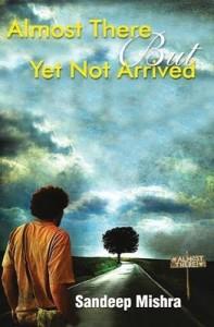 Cover Photo Of Almost There But Yet Not Arrived by Sandeep Mishra