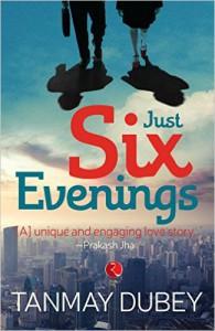 Cover of Just Six Evenings by Tanmay Dubey
