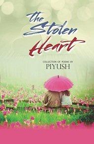 the stolen heart - collection of poems in PIYUSH